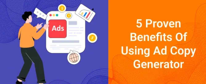 5-Proven-Benefits-Of-Using-An-Ad-Copy-Generator