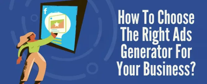 how-to-choose-the-right-ads-generator-for-your-business